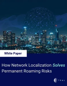 White Paper: How Network Localization Solves Permanent Roaming Risks White Paper: How Network Localization Solves Permanent Roaming Risks